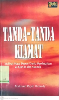 Tanda-Tanda Kiamat : Melihat Masa Depan Dunia Berdasarkan al-Qur'an dan Sunnah