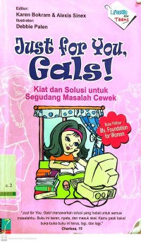 Just for you, gals! : kiat dan solusi untuk segudang masalah cewek
