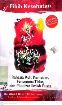 Fikih Kesehatan : Rahasia ruh, kematian, fenomena tidur dan mukjizat ilmia puasa