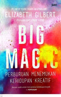 Big Magic : perburuan menemukan kehidupan kreatif