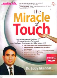The Miracle of Touch : panduan menerapkan keajaiban EFT (emotional freedom techniques) untuk kesehatan. kesuksesan dan kebahagiaan anda
