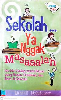 Sekolah.. Ya Nggak Masaaalah : Ide-Ide Cerdas untuk Kamu yang Bosan, Frustasi dan Bete di Sekolah