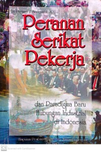 Peranan Serikat Pekerja dan Paradigma Baru Hubungan Industrial di Indonesia