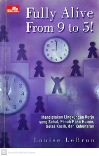 Fully Alive From 9 to 5! Menciptakan Lingkungan Kerja yang Sehat, Penuh Rasa Humor, Belas Kasih dan Kebenaran