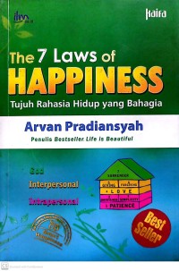The 7 Laws of Happiness : tujuh rahasia hidup yang bahagia