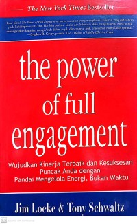 The power of full engagement: wujudkan kinerja terbaik dan kesuksesan puncak anda dengan pandai mengelola energi, bukan waktu