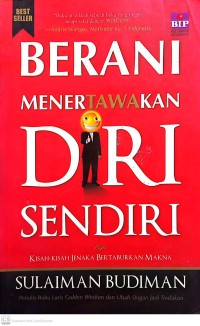 Berani Menertawakan Diri Sendiri : Kisah-Kisah Jenaka Bertaburkan Makna