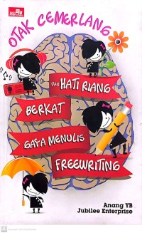 Otak Cemerlang dan Hati Riang Berkat Gaya Menulis Freewriting
