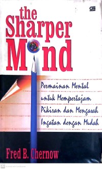 The Sharper Mind : Permainan Mental untuk Mempertajam Pikiran dan Mengasah Ingatan dengan Mudah
