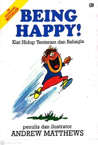 Being Happy! Kiat Hidup Tenteram dan Bahagia