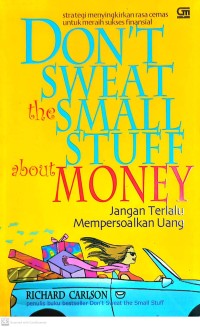 Don't Sweat the Small Stuff about Money : Jangan Terlalu Mempersoalkan Uang