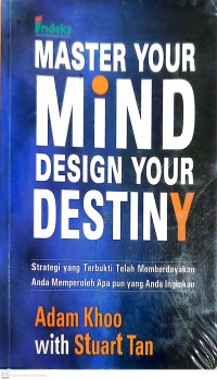 Master Your Mind Design Your Destiny : Kuasai Pikiran Anda, Rancang Jalan Hidup Anda