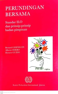 Perundingan Bersama : Standar ILO dan Prinsip-Prinsip Badan Pimpinan