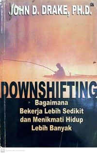 Downshifting : Bagaimana Bekerja Lebih Sedikit dan Menikmati Hidup Lebih Banyak