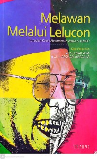 Melawan Melalui Lelucon : Kumpulan Kolom Abdurrahman Wahid di TEMPO