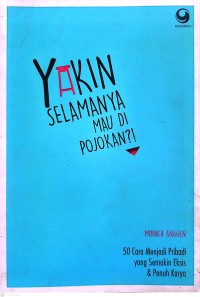 Yakin Selamanya Mau Di Pojokan?! 50 Cara Menjadi Pribadi yang Semakin Eksis dan Penuh Karya