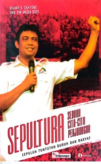 SEPULTURA : Sebuah Cita-Cita Perjuangan : Sepuluh Tuntutan Buruh dan Rakyat