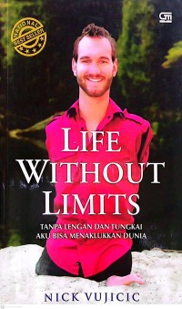 Life Without Limits : Tanpa Lengan dan Tungkai Aku Bisa Menaklukkan Dunia