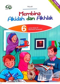 Membina Akidah dan Akhlak untuk Kelas VI Madrasah Ibtidaiyah