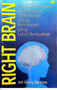 Right Brain : Mengembangkan Kemampuan Otak kanan untuk Kehidupan yang Lebih Berkualitas