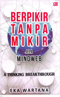 Berpikir Tanpa Mikir ala Mindweb : a Thinking Breakthrough