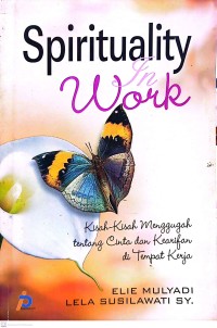 Spirituality in work : kisah-kisah menggugah tentang cinta dan kearifan di tempat kerja