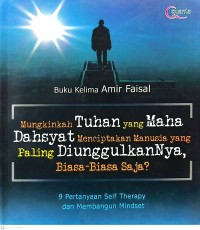 Mungkinkah Tuhan yang Maha Dahsyat Menciptakan Manusia yang Paling Diunggulkan-Nya Biasa-Biasa Saja?