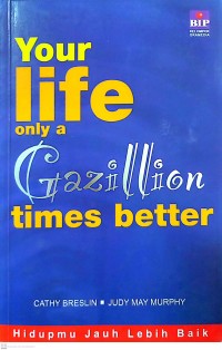 Your Life Only a Gazillion Times Better : Hidupmu Jauh Lebih Baik