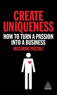 Create uniqueness : how to turn a passion into a business