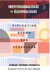 Institusionalisasi VS Rasionalisasi Dialektika Agama dan Peradaban
