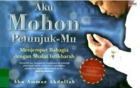 Aku mohon petunjuk-Mu : menjemput bahagia dengan shalat istikharah