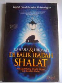 Rahasia dan hikmah di balik ibadah shalat: menggali makna di balik bacaan dan gerakan shalat