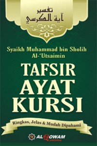 Tafsir ayat kursi ; ringkas, jelas dan mudah dipahami