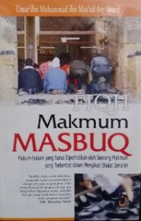 Fiqh makmum masbuq : hukum-hukum yang harus diperhatikan oleh makmum yang terlambat dalam mengikuti shalat jama'ah