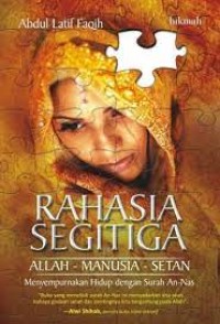 Rahasia Segitiga : allah - manusia - setan : menyempurnakan hidup dengan surah An-Nas