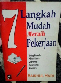 7 langkah mudah meraih pekerjaan: strategi menembus peluang kerja & cara cerdas memenangkan wawancara