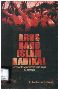Arus baru islam radikal : transmisi islam timur tengah ke Indonesia