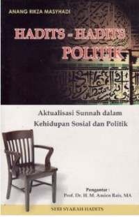 Hadits-hadits politik : aktualisasi sunnah dalam kehidupan sosial dan politik