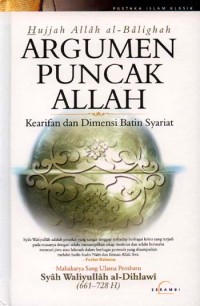 Hujjah Allah al-balighah = argumen puncak Allah : kearifan dan dimensi batin syariat