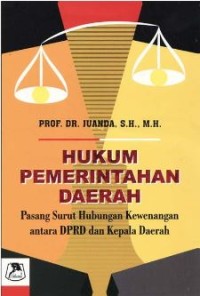 Hukum pemerintah daerah : pasang surut hubungan kewenangan antara DPRD dan kepala daerah