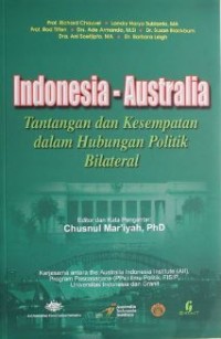 Indonesia - Autralia : tantang dan kesempatan dalam hubungan politik bilateral: editor, Chusnul Mar'iyah