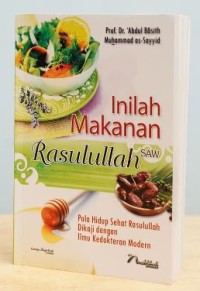 Inilah makanan rasulullah saw : pola hidup sehat rasulullah dikaji dengan ilmu kedokteran modern