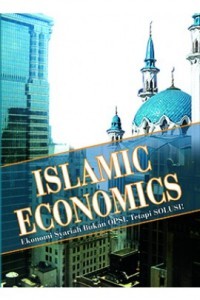 Islamic Economics : Ekonomi Syariah Bukan Opsi, Tetapi Solusi