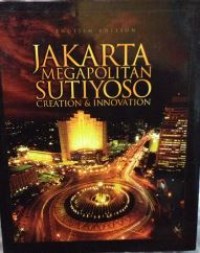 Jakarta Megapolitan : Sutiyoso creation and innovation