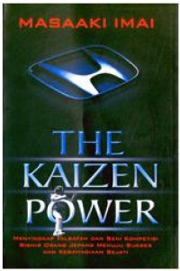 The kaizen power : menyingkap falsafah dan seni kompetisi bisnis orang jepang menuju sukses dan kebahagiaan sejati