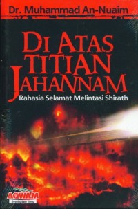 Di atas titian jahannam : rahasia selamat melintasi shirat