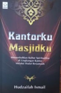 Kantorku masjidku : menumbuhkan kultur spiritualitas di lingkungan kantor melalui shalat berjamaah