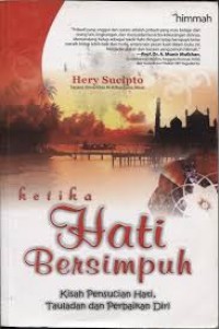 Ketika hati bersimpuh : kisah pensucian hati, tauladan dan perbaikan diri