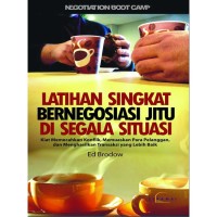 Latihan singkat bernegosiasi jitu di segala situasi : kiat memecahkan konflik, memuaskan para pelanggan, dan menghasilkan transaksi yang lebih baik