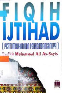 Fiqih ijtihad : pertumbuhan dan perkembangannya